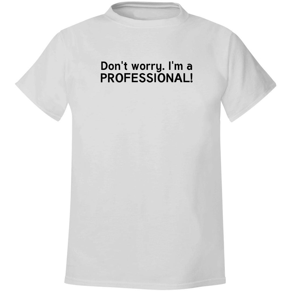 BH Cool Designs Dont worry. Im a professional! - Men's Soft & Comfortable T-Shirt, White, XXX-Large