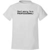 BH Cool Designs Dont worry. Im a professional! - Men's Soft & Comfortable T-Shirt, White, XXX-Large view 1