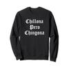 Chillona Pero Chingona Latina Mujer Chicana Latinx Fuerte Sweatshirt view 1
