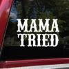 Minglewood Trading Cobalt - Mama Tried Vinyl Decal - V2 Country Western Style - Die Cut Sticker - 8w x 4.75h inches view 1