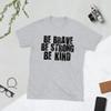 Be Brave Be Strong Be Kind Short-Sleeve Unisex T-Shirt Sport Grey view 1