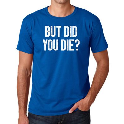 CBTwear Men's But Did You Die, Funny Sarcastic Adult Humor Saying T-Shirt - Royal Blue, XX-Large