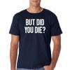 CBTwear But Did You Die - Funny Sarcastic Adult Humor Saying - Men's T-Shirt (Navy Blue, Medium) view 1