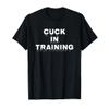 Cuck in Training Adult Novelty Kinky Cuckold Dom Sub Shirt T-Shirt view 1