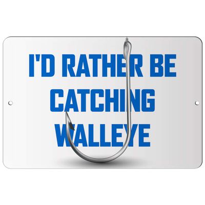 Makoroni - I'd Rather BE CATCHING Walleye Fish Fishing 8x12 inc Aluminum Decorative Wall Street Sign