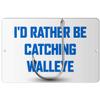Makoroni - I'd Rather BE CATCHING Walleye Fish Fishing 8x12 inc Aluminum Decorative Wall Street Sign view 1