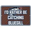 Makoroni - I'd Rather BE CATCHING Bluegill Fishing Design 8x12 inc Aluminum Decorative Wall Street Sign view 1