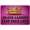Makoroni - Death Cannot Stop True Love Princess 8x12 inc Aluminum Decorative Wall Street Sign view 1