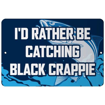 Makoroni - I'd Rather BE CATCHING Black Crappie Fish 12x18 inc Aluminum Decorative Wall Street Sign
