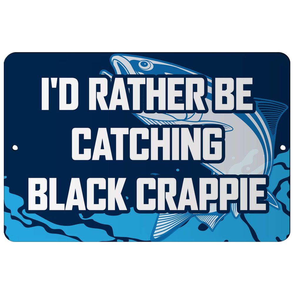 Makoroni - I'd Rather BE CATCHING Black Crappie Fish 12x18 inc Aluminum Decorative Wall Street Sign