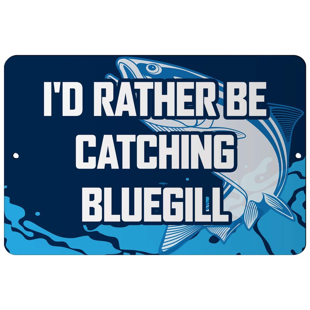Makoroni - I'd Rather BE CATCHING Bluegill Fish 12x18 inc Aluminum Decorative Wall Street Sign