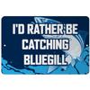 Makoroni - I'd Rather BE CATCHING Bluegill Fish 12x18 inc Aluminum Decorative Wall Street Sign view 1