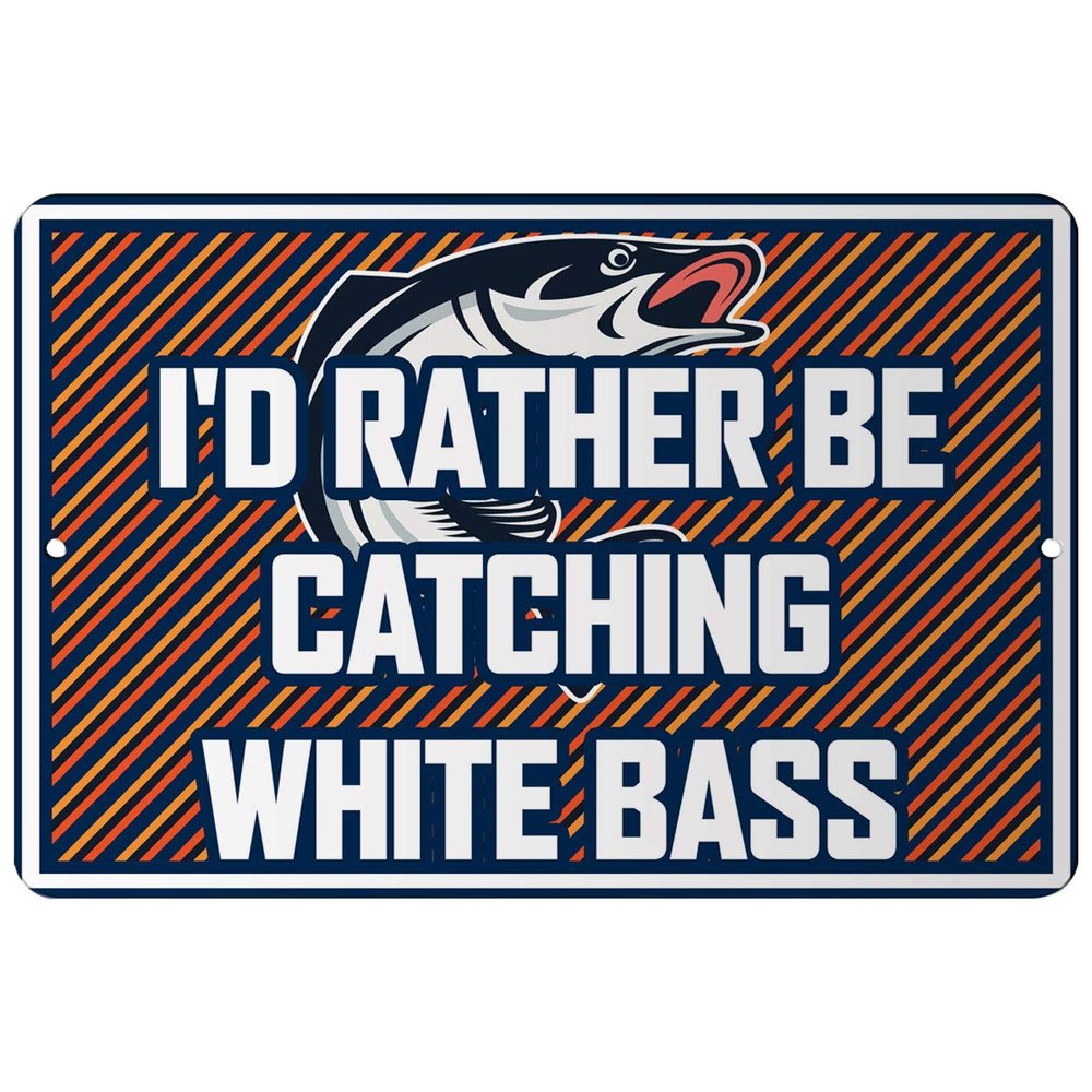 Makoroni - I'd Rather BE CATCHING White BASS Fishing Design 12x18 inc Aluminum Decorative Wall Street Sign