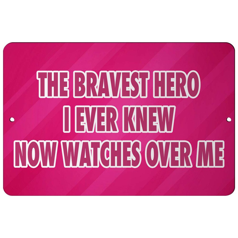 Makoroni - The Bravest Hero I Ever Knew Now Watches Over ME Cancer Fighter 12x18 inc Aluminum Decorative Wall Street Sign