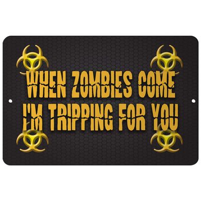 Makoroni - When Zombies Come I'm Tripping for You Zombie 8x12 inc Aluminum Decorative Wall Street Sign