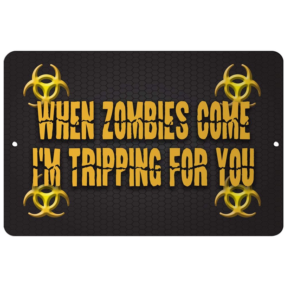 Makoroni - When Zombies Come I'm Tripping for You Zombie 8x12 inc Aluminum Decorative Wall Street Sign