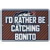 Makoroni - I'd Rather BE CATCHING Bonito Fishing Design 12x18 inc Aluminum Decorative Wall Street Sign view 1