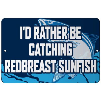 Makoroni - I'd Rather BE CATCHING Redbreast Sunfish Fish 12x18 inc Aluminum Decorative Wall Street Sign