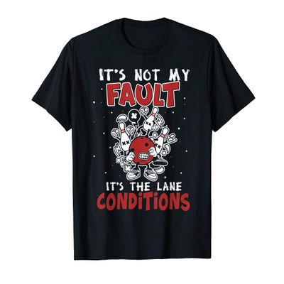 It's Not My Fault It's The Lane Conditions Funny Bowling T-Shirt