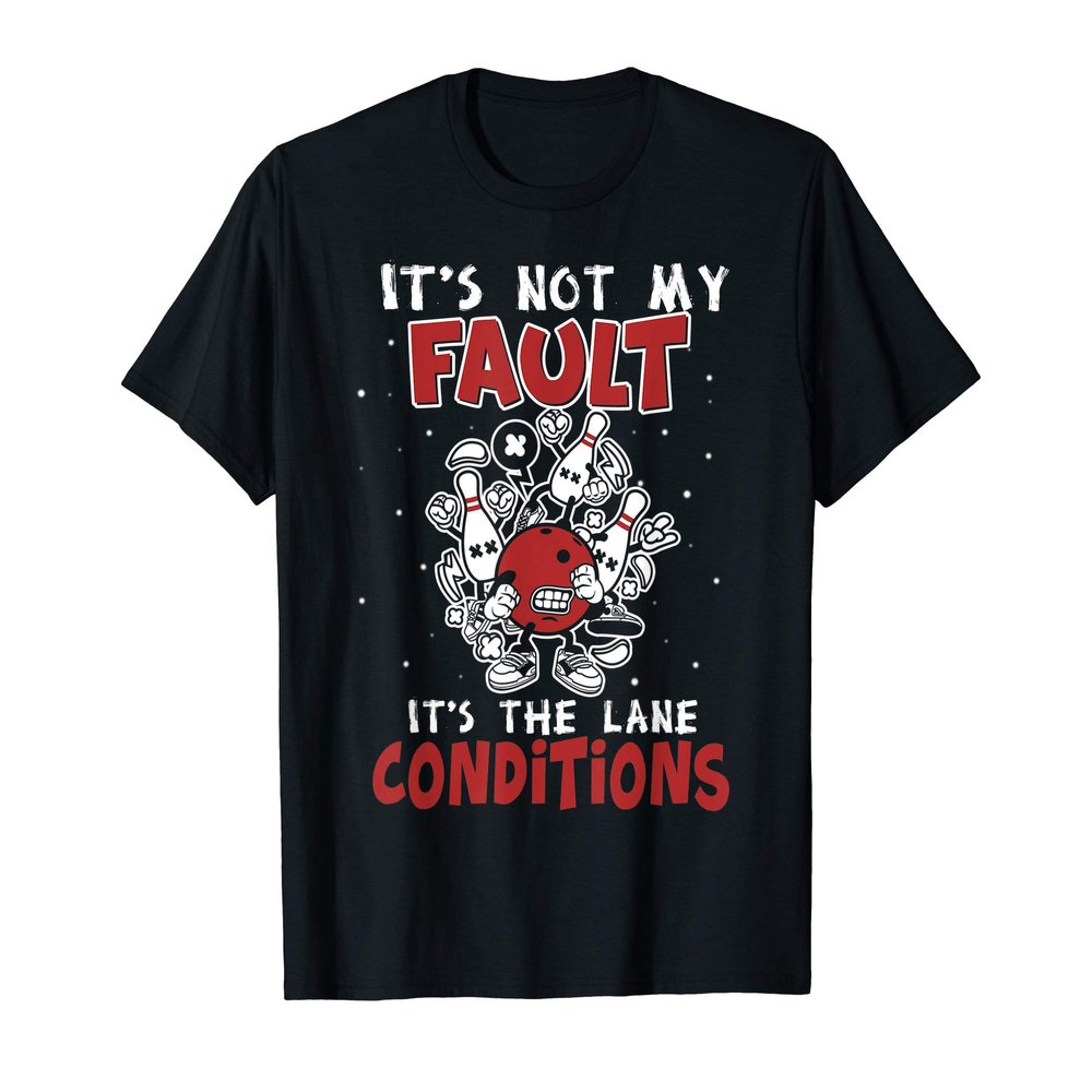 It's Not My Fault It's The Lane Conditions Funny Bowling T-Shirt