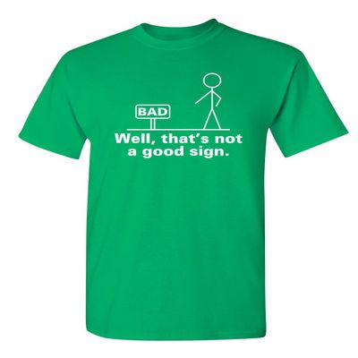Not A Good Sign Graphic Novelty Sarcastic Funny Tall T Shirt XLT Irish