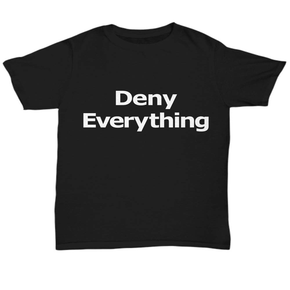 Be Wild and Free Market Deny Everything Unisex Tee Lawyer Partner Admit Nothing - Unisex Tee Black