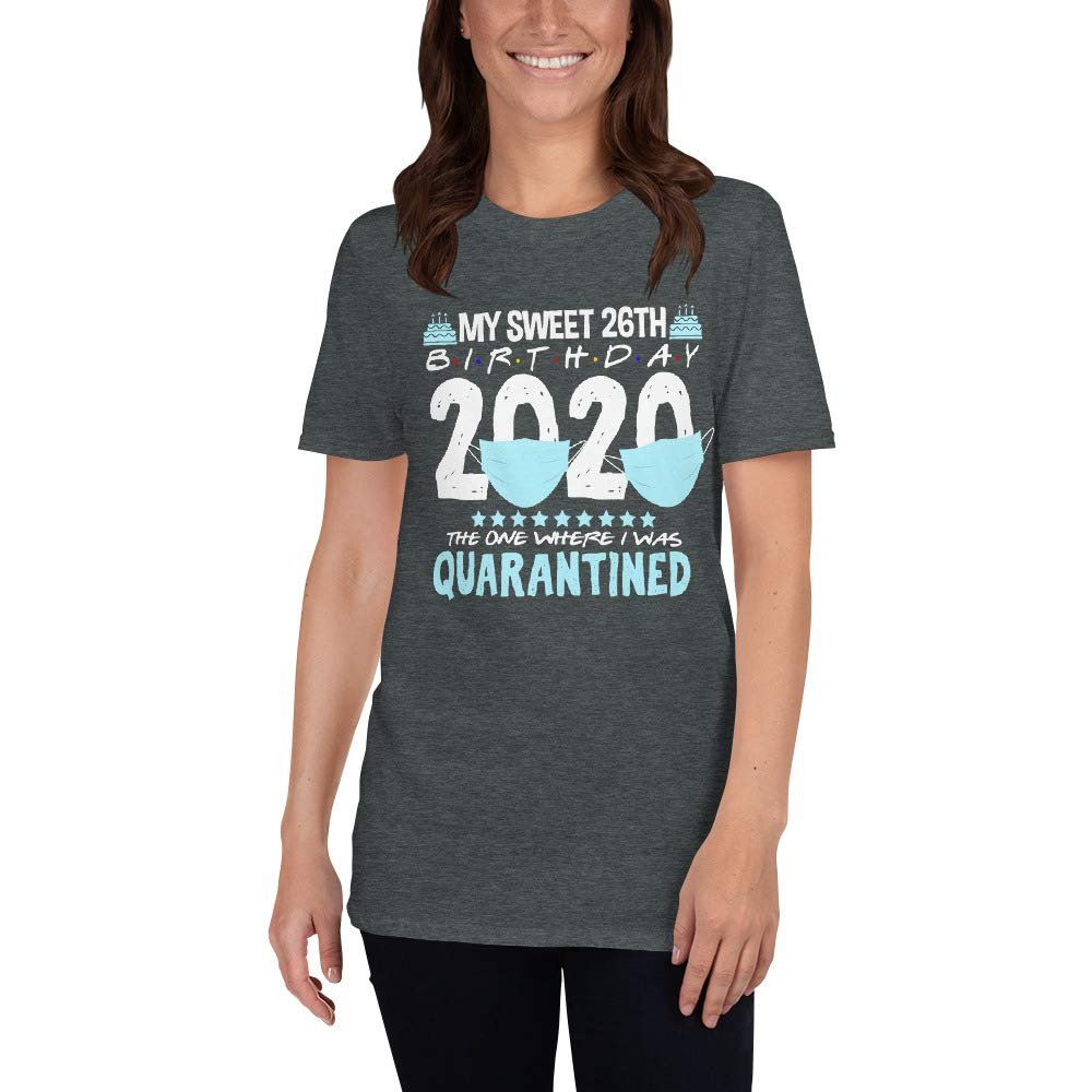 26th Birthday Quarantine Shirt, My Sweet 26 in Quarantine Born in 1994 Bday Gift Dark Heather