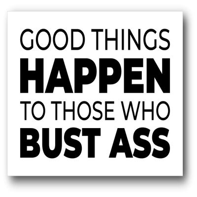 Good Things Happen to Those Who Bust Ass Slogan Vinyl Sticker Car Bumper Decal