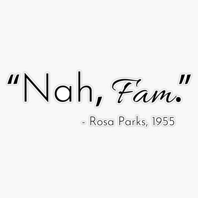 Rosa Parks - Nah Fam Sticker Vinyl Bumper Sticker Decal Waterproof 5"