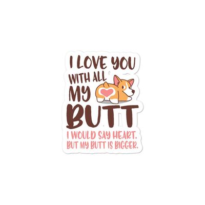 I Love You with All My Butt Sticker | I Would Say Heart But My Butt is Bigger | Cute Corgi Sticker | Corgi Gift | Corgi Owner | Valentine's Day Gift Funny Coffee Sticker