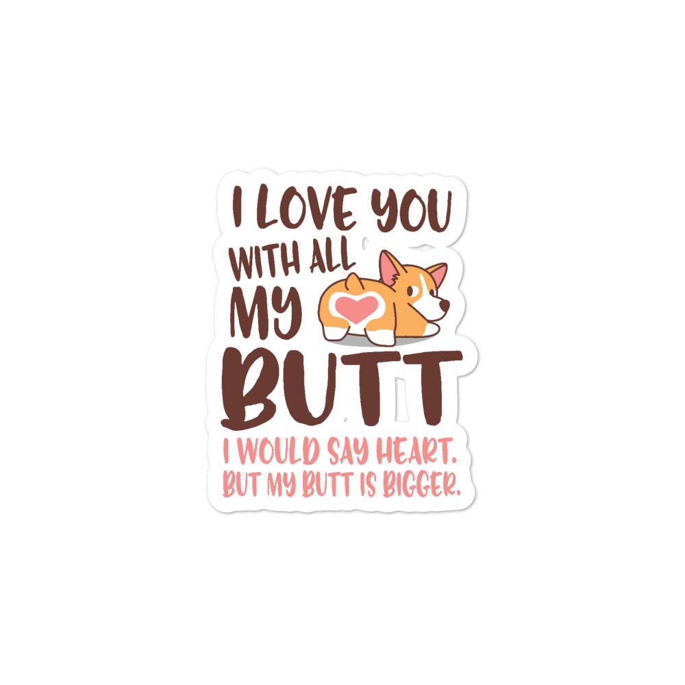 I Love You with All My Butt Sticker | I Would Say Heart But My Butt is Bigger | Cute Corgi Sticker | Corgi Gift | Corgi Owner | Valentine's Day Gift Funny Coffee Sticker