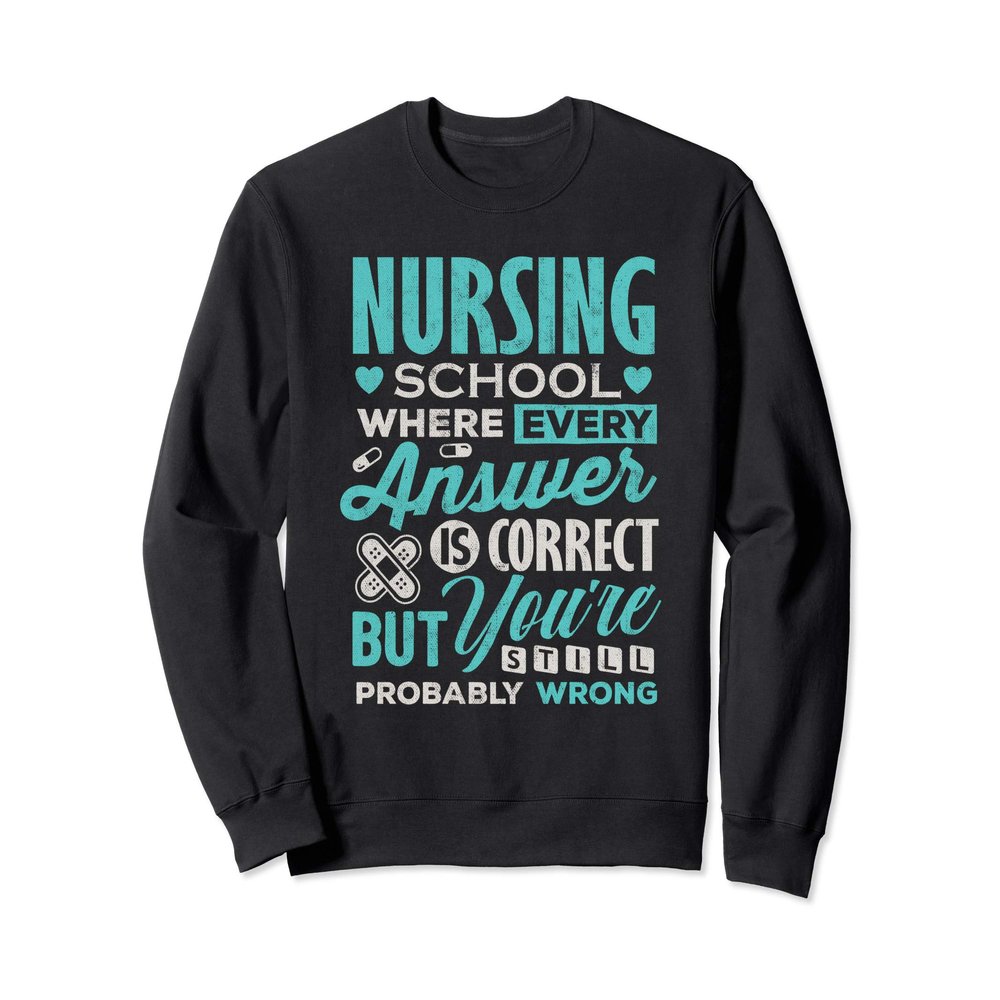 Funny Nursing school student T Shirt Nurse Sweatshirt