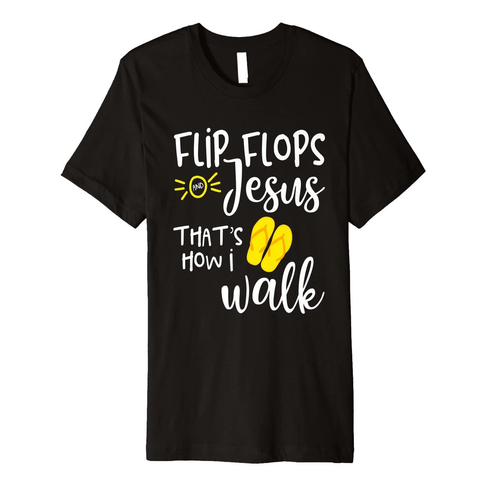 Flip Flops and Jesus That's How I Walk Premium T-Shirt