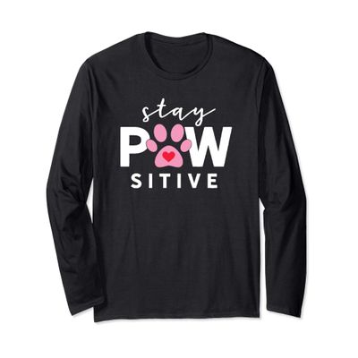 Pup Lover Gift Stay Pawsitive Doggy Humor Positive Dog Long Sleeve T-Shirt