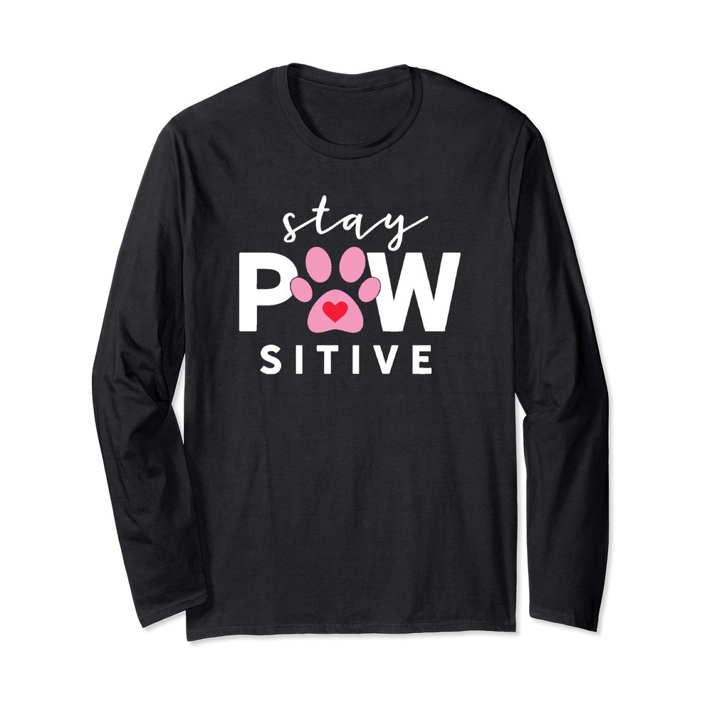 Pup Lover Gift Stay Pawsitive Doggy Humor Positive Dog Long Sleeve T-Shirt