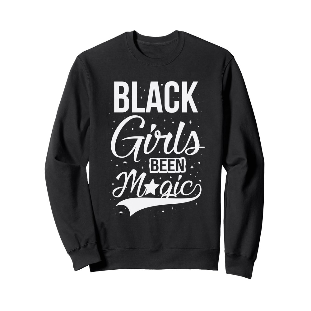 Black Girls Been Magic Women Melanin Christmas Gift Tee Sweatshirt