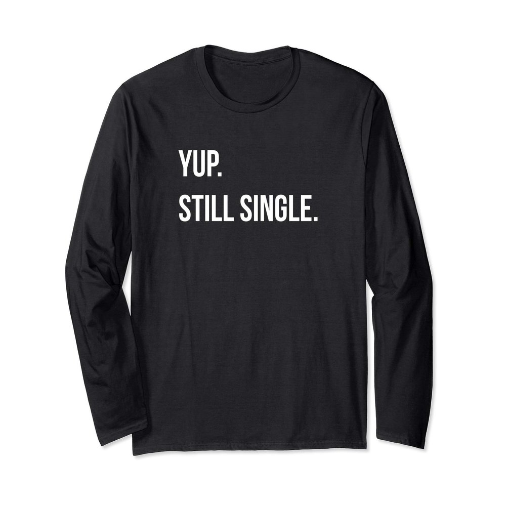 Yup Still Single, Funny Singles Holiday Shirts Long Sleeve T-Shirt