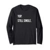 Yup Still Single, Funny Singles Holiday Shirts Long Sleeve T-Shirt view 1