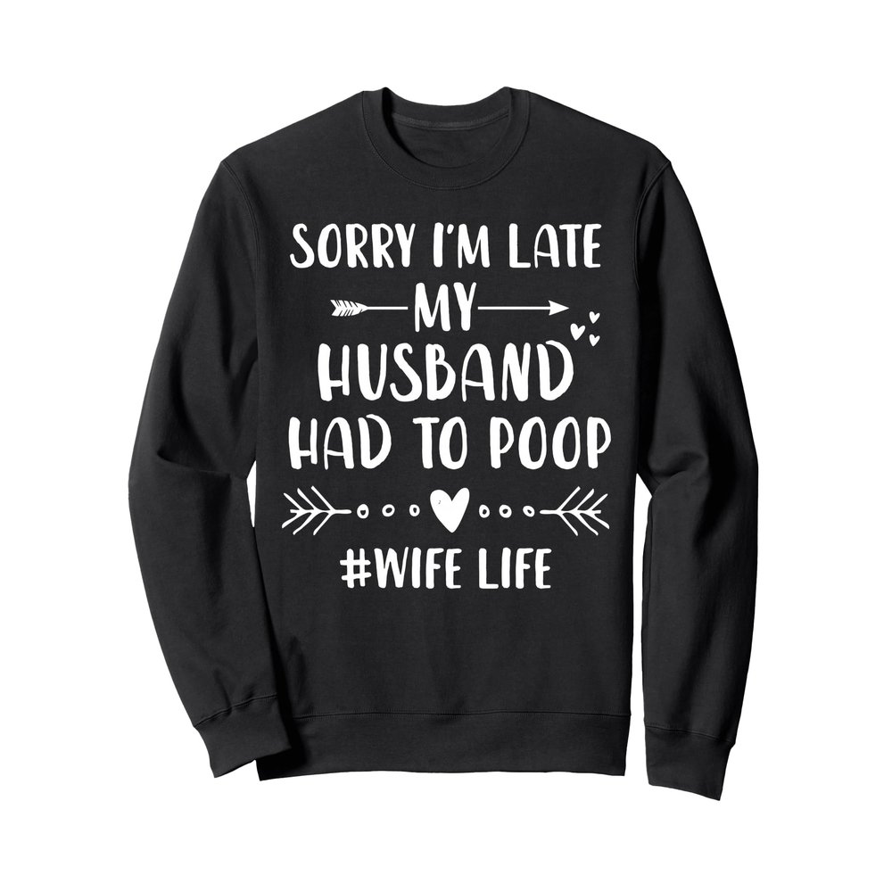 Sorry, I'm late my husband had to kack! Sweatshirt