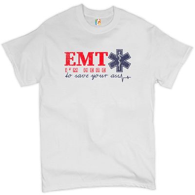 EMT I'm Here to Save Your Ass T-Shirt Funny EMS Medical Assistant Men's Tee White Small