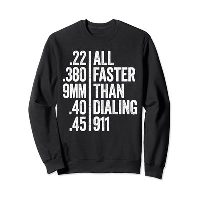 All Faster Than Dialing 911 T-Shirt Weapon Lover Gift Sweatshirt