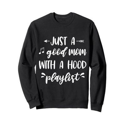 Just a good mom with a hood playlist Sweatshirt