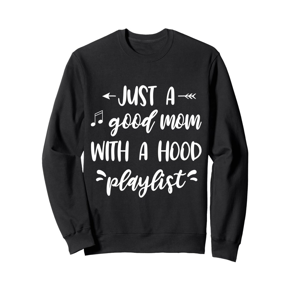 Just a good mom with a hood playlist Sweatshirt