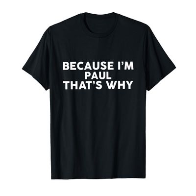 Because I'm PAUL That's Why T-Shirt Name PAUL T-Shirt