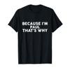 Because I'm PAUL That's Why T-Shirt Name PAUL T-Shirt view 1