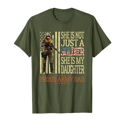Mens She Is Not Just A Soldier She Is My Daughter Proud Army Dad T-Shirt