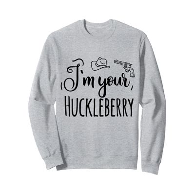 I'm your Huckleberry Sweatshirt