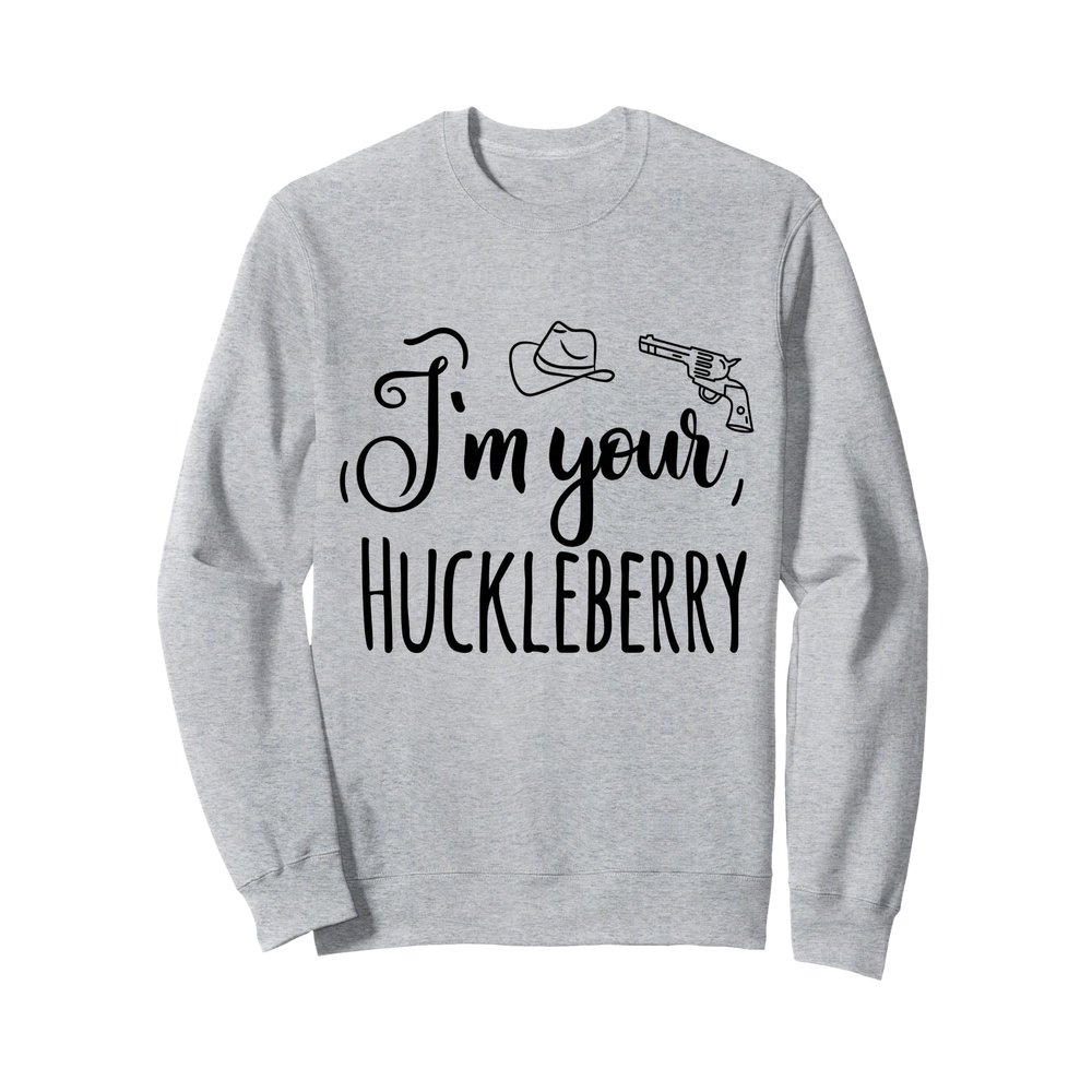 I'm your Huckleberry Sweatshirt