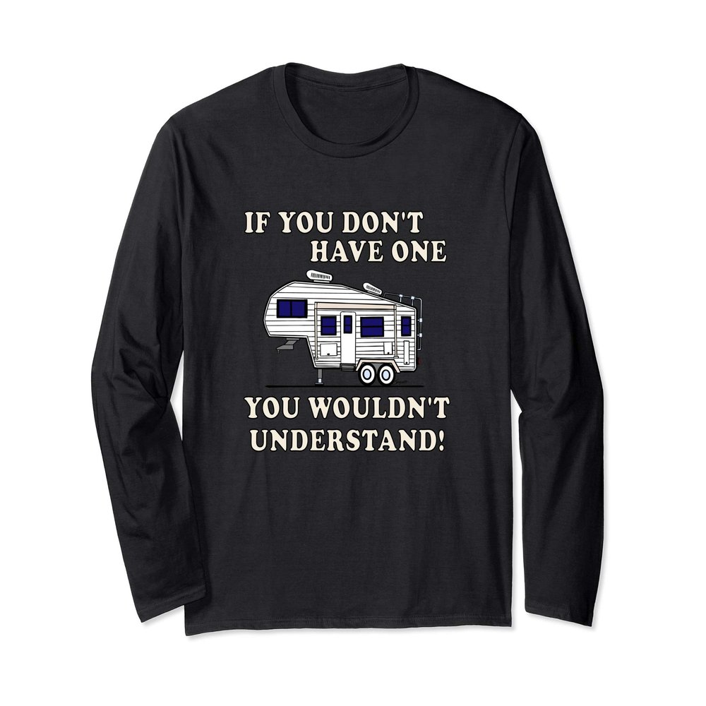 5th wheel YOU WOULDN'T UNDERSTAND 5r Camper Long Sleeve T-Shirt