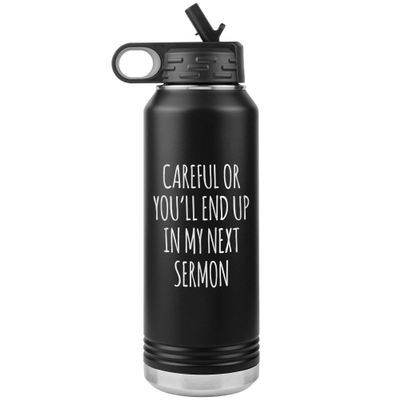 Preacher Gift Careful or You'll End Up in My Sermon Funny Minister Pastor Missionary Insulated Water Bottle 32oz BPA Free